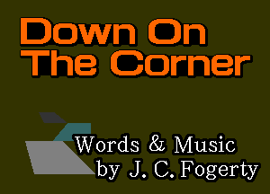 lawn On
The Corner

BWords 8L Music
by J. C. Fogerty