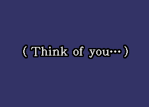 (Think of you')