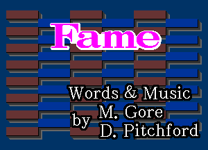 Fame

Words 85 Music

M. Gore
by D. Pitchford