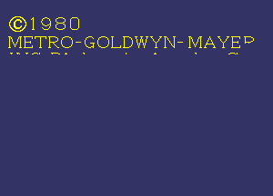 (Q1 9 8 O
MEFEQ'GOLDWYN- MAYED