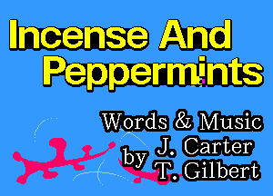 anense And
Peppermints

z Words 82 Music
9 J. Carter
KP y T. Gilbert