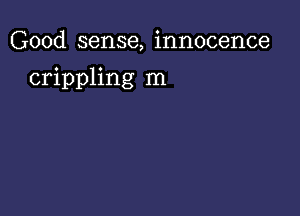 Good sense, innocence

crippling m