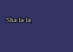 Sha-la-la