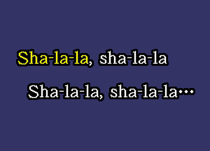 Sha-la-la, sha-la-la

Sha-la-la, sha-la-lam