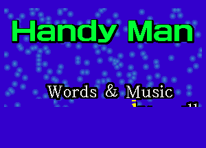 Handy Man

Words 8L Music