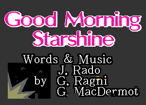 Gmod MQnmimg
Stanshime

Words 8L Music
J. Rado

by G. Raghi
E, G. MacDermot