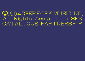 (3)1964 DEEP FORK MUSIC INC.
All Rights Assigned to SEEK
CATALOGUE PAR-TNERSPID