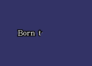 Born t-