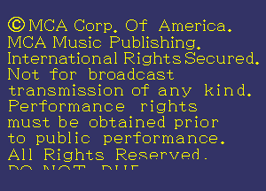 GBDMCA Corp, Of America.
IVICA Music Publishing,
International Rights Secured.
Not for broadcast
transmission of any kind.
Performance rights

must be obtained prior

to public performance.
All Rights ReRerved.

hm nrmr'r' T3111-