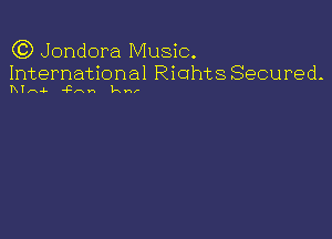 Q3) Jondora Music.

International RiahtsSecured-
IxInJ. 43mm law,