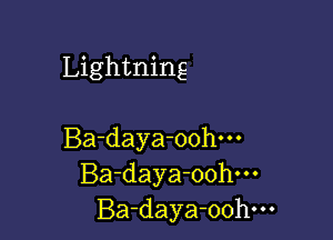 Lightning

Ba-daya-oohm
Ba-daya-oohm
Ba-daya-oohm