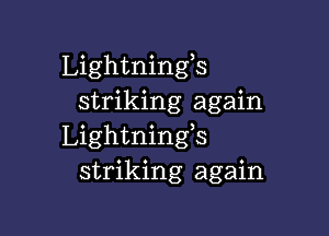 Lightningls
striking again

Lightnings
striking again