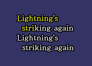 Lightningls
striking again

Lightnings
striking again