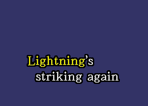 Lightnings
striking again