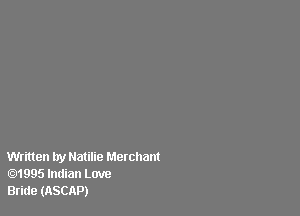 Written by Hatilie Merchant
1995 Indian Love
Bride (ASCAP)