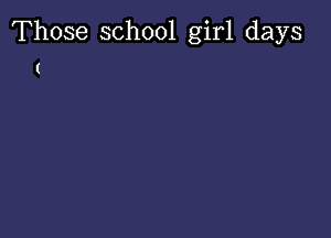Those school girl days

(