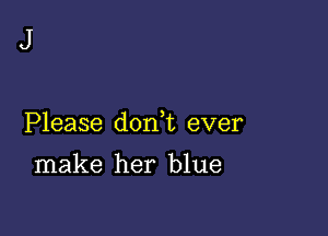 Please donut ever

make her blue