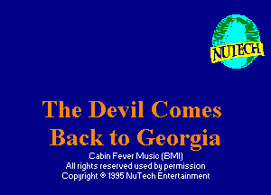 The Devil Comes

Back to Georgia

Cabin Fevu Musnc IBM!)
All nghts tesewed used by pumssm
Copwght 9 m5 MTech Emuumm