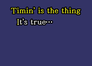 Timin is the thing

153 true