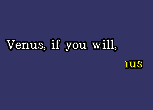 Venus, if you will,