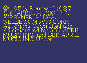 (5)

AP IL MUSIC INC.
HNER SONGS.

BECK MUSIC CORP.
ights Controlled and
inistered by SBK APRIL

IC INC. and SEEK APRIL
10 INCL QDQQF ' .

U)
03
X

959, Renewed1987
S

m
T

Izz 32x
(2ch
(DU) ?U