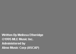 Written By Melissa Etheridge
01995 MLE Music Inc.

Administered by
Almo Music Corp (ASCAP)