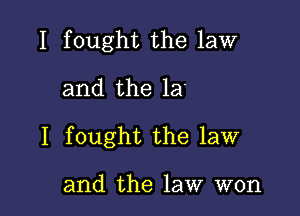 I fought the law
and the 13'

I fought the law

and the law won