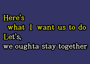 Herds
What I want us to do

Lefs,
we oughta stay together