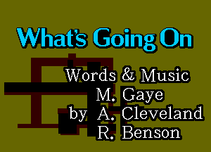 What's Going On
Words 8L Music

M. Gaye
by A. Cleveland
R. Benson