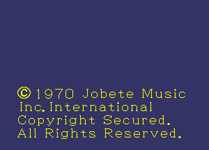 (0)1970 Jobete Music
Inc.lnternational
Copyright Secured.
All Rights Reserved.