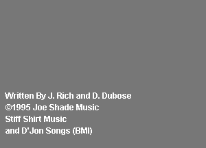Written By J. Rich and D. Duhose
.1995 Joe Shade Music

Stiff Shirt Music
and D'Jon Songs (BMI)