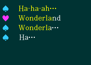 Q Ha-ha-ahm
Wonderland
Q Wonderlam

Q Ha...