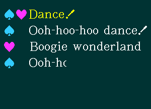 Q DanceK
Q Ooh-hoo-hoo dance!
Boogie wonderland

Q Ooh-ht