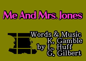 Me And Mrs. Jones

Words 8L Music
K. Gamble

by L. Huff
G. Gilbert