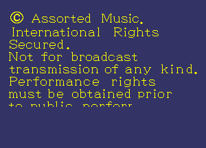 (3) Assorted Music,

International Rights
Secured.

Not for broadcast
transmission of any kind.
Performance rights

must be obtained prior

4-(1 H11k1 n th'Fr-xhr