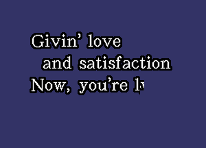 Givin love
and satisfaction

Now, you're 15