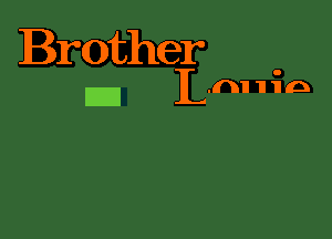 Brother

E 1L.nn1n.1n