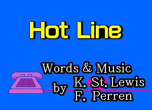 Hot Line

mWords 8L Music
D by K. St. Lewis

F. Perren