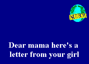 Dear mama here's a
letter from your girl
