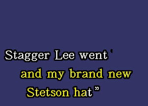 Stagger Lee went

and my brand new
Stetson hat ,