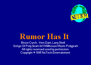 Rumor Has It

Bluce Cutch . Vom Dank. Lang Shell
Songs Of Poly G! Am Int'l Mullhouse MUSIC Polygram
All nghts vesuvod us9d b9 pevrmssuon
Copgnghl 0 I335 NuTech Entertainment