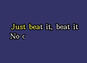 Just beat it, beat it

N0(