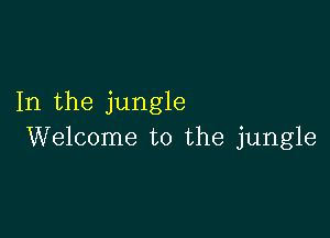 In the jungle

Welcome to the jungle