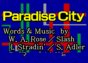 Paradig-e City

Words 8L Music by

W. A. Rose 81ash
l.gtradid S. Adler
Q .. - -

3!