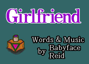 G111illhmmd

Words 82 Music

Babyface
by Reid