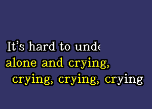 1133 hard to und(

alone and crying,
crying, crying, crying