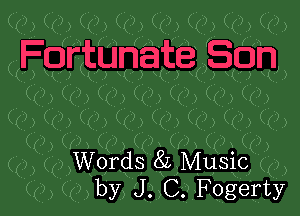 Words 8L Music
by J. C. Fogerty