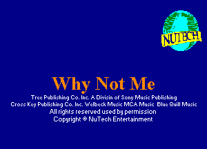W by N 0t NIe

Trcc Publishing Co. Inc. A Divisin of Sony Music Publishing
Cross Key Publishing Co. Inc. Wclbcck Music MCA Music Blue Quill Music

All rights reserved used by permission
Copyright 9 NuTech Entertainment