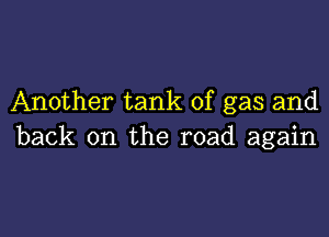 Another tank of gas and

back on the road again