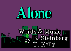 Alone

Wofds 8L Mugic
623), B. Steinberg
- T. Kelly